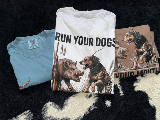 "Pre Order" Run Your Dogs Not Your Mouth Grahic Tee